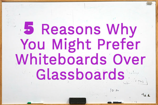 5 Reasons Why You Might Prefer Whiteboards Over Glassboards