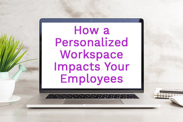 How a Personalized Workspace Impacts Your Employees